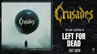 Crusades - Left For Dead 
