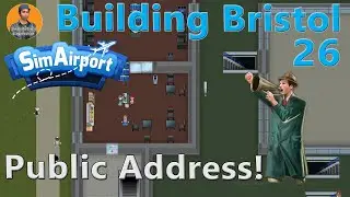 SimAirport: Building Bristol : Perfectly Operating Loud Speakers : Lets Play 26
