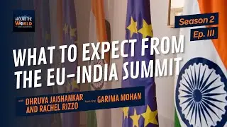 Around the World S2 Ep. 3: Transatlantic Rift, EU-India Summit, UK-Mauritius Chagos Deal