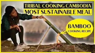 MOST SUSTAINABLE MEAL | 9 STEP TRIBAL COOKING RECIPE (Cambodia)