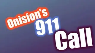 ONISION&rsquo;S 911 CALL