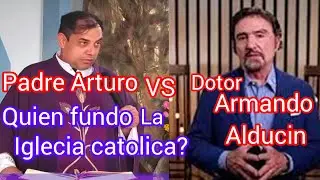 PADRE ARTURO CORNEJO, VS, EL DOCTOR ARMANDI ALDUCIN. QUIEN FUNDO LA IGLESIA CATÓLICA CRISTO O COSTAN