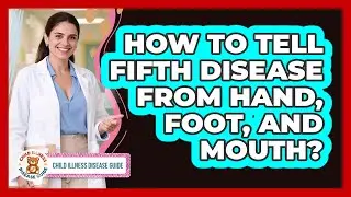 How To Tell Fifth Disease From Hand, Foot, And Mouth? - Child Illness Disease Guide
