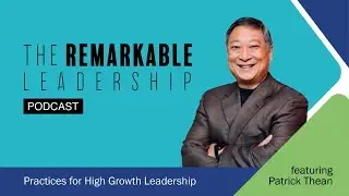 Practices for High Growth Leadership with Patrick Thean