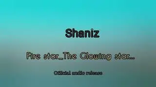 SHANIZ BY FIRESTAR_THE GLOWING STAR.AUDIO RELEASE 