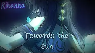 Towads the sun - Rihanna (Nightcore)