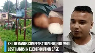 KSU demands compensation for girl who lost hands in electrocution case