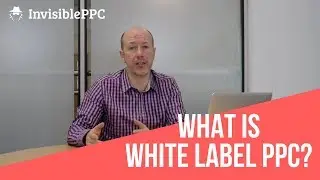 The Ultimate Guide To White Label PPC - Part 1 - What is white label PPC?