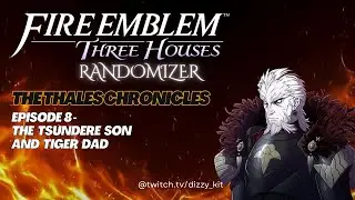Fire Emblem Three Houses Randomizer - The Thales Chronicles Ep 8 -  The Tsundere Son and Tiger Dad