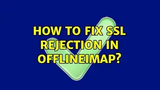 How to fix SSL rejection in offlineimap?