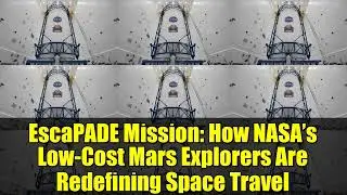EscaPADE Mission: How NASA&rsquo;s Low-Cost Mars Explorers Are Redefining Space Travel