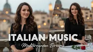 🎶 Italian Vibes & Mediterranean Music 🎶 Relaxing Italy Coast & Lake Como Calm Ambient Listening