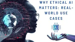 Why Ethical AI Matters  Real World Use Cases