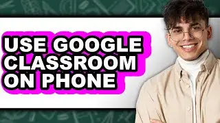 How to Use Google Classroom on Phone (easy Method)