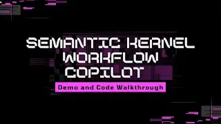 Semantic Kernel Workflow Copilot Demo and Code Walkthrough