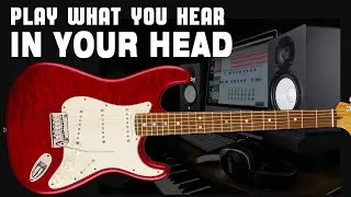 How to Play the Music YOU HEAR in Your Head!