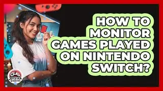 How To Monitor Games Played On Nintendo Switch?