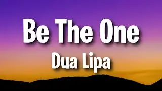 Dua Lipa - Be The One (Lyrics)
