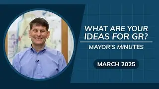 Your Ideas Can Shape Grand Rapids! | Mayor&rsquo;s Minutes