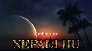 Nepali best rap songs// m nepali hu nepali rap song