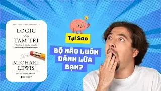 Logic Của Tâm Trí: Tại Sao Bộ Não Luôn Đánh Lừa Bạn? | Review Sách Michael Lewis |