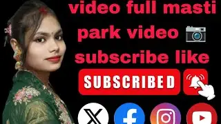 entertainment video full masti park 🏞️ girls jabardasti video kamnisingh video blogs video