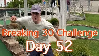 DAY 52: Breaking 30 Challenge (MUST WATCH - Our Best Front Nine!)