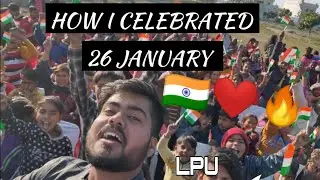 LPU - HOW I CELEBRATED 26 JANUARY 🇮🇳🔥- REPUBLIC DAY 🇮🇳🔥 | Spreading Smiles