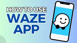 How To Use Waze App (tutorial)