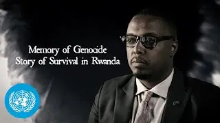 Memory of Genocide: Story of Survival in Rwanda | United Nations