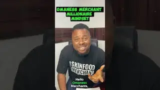 Omaness Merchant Millionaire Mindset: Part 1