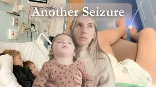 SEIZURES CONTINUE | Another Hospital Admission After A Tonic-Clonic Seizure - Toddler With Epilepsy