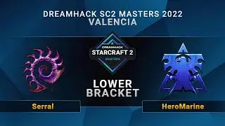 SC2 - Serral vs. HeroMarine - Lower Bracket - DreamHack SC2 Masters: Valencia 2022 - EU