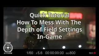 Quick Depth of Field Tutorial | Star Citizen 3.17.3 | Ultra Wide 21:9