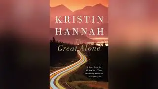 The Great Alone by Kristin Hannah | Summary and Analysis