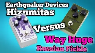 Earthquaker Devices Hizumitas Vs Way Huge Russian Pickle