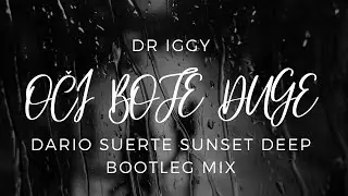 Dr Iggy - Oči Boje Duge (Dario Suerte Sunset Deep Bootleg Mix)