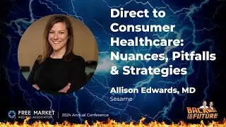 Direct to Consumer Healthcare: Nuances, Pitfalls, and Strategies - Allison Edwards, Sesame