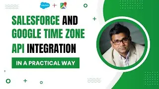 Salesforce & Google Time Zone API Integration Geolocation to Time Zone Conversion