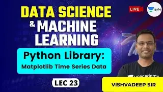 Python Library: Matplotlib Time Series Data | L 23 | Data Science & Machine Learning | GATE CSE 2020