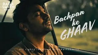 Bachpan Ke Ghaav (Official Video) Heart-Touching Song | Childhood Memories | KathaSmith