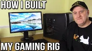 How I Built My Gaming Rig (Step by Step)