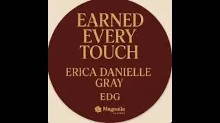 Earned Every Touch by Erica Danielle Gray EDG 🩶 Label EDG 🩶 Magnolia Records @EDGMAGNOLIARECORDS 