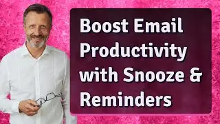 Boost Email Productivity with Snooze & Reminders