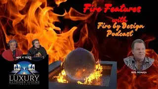 Fire Features with Fire By Design | Luxury Outdoor Living Podcast