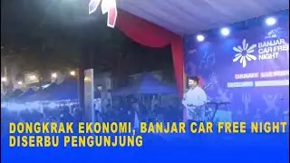 BOOST THE ECONOMY, BANJAR CAR FREE NIGHT IS STORMED BY VISITORS