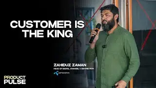 Customer is the King | Zahiduz Zaman | Product Pulse 2024