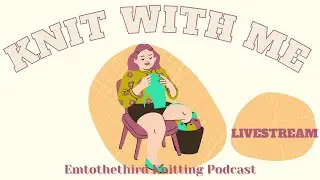 Knit With Me! LIVESTREAM - February 7, 2023