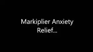 Markiplier Anxiety Relief