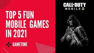 Top 5 Fun Mobile Games in 2021